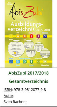 AbisZubi 2017/2018 Gesamtverzeichnis ISBN: 978-3-9812077-9-8 Autor: Sven Rachner