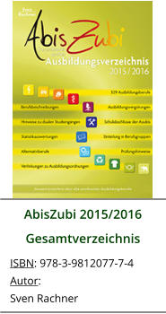 AbisZubi 2015/2016 Gesamtverzeichnis ISBN: 978-3-9812077-7-4 Autor: Sven Rachner
