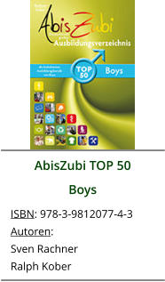 AbisZubi TOP 50 Boys ISBN: 978-3-9812077-4-3 Autoren: Sven Rachner Ralph Kober