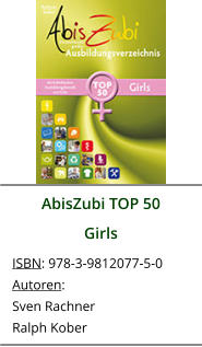 AbisZubi TOP 50 Girls ISBN: 978-3-9812077-5-0 Autoren: Sven Rachner Ralph Kober