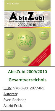 AbisZubi 2009/2010 Gesamtverzeichnis ISBN: 978-3-9812077-0-5 Autoren: Sven Rachner Astrid Frick