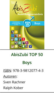 AbisZubi TOP 50 Boys ISBN: 978-3-9812077-4-3 Autoren: Sven Rachner Ralph Kober