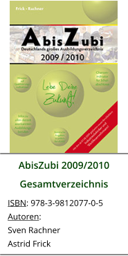 AbisZubi 2009/2010 Gesamtverzeichnis ISBN: 978-3-9812077-0-5 Autoren: Sven Rachner Astrid Frick