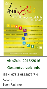 AbisZubi 2015/2016 Gesamtverzeichnis ISBN: 978-3-9812077-7-4 Autor: Sven Rachner