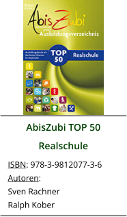 AbisZubi TOP 50 Realschule ISBN: 978-3-9812077-3-6 Autoren: Sven Rachner Ralph Kober